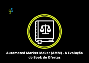 Automated Market Maker (AMM) - A Evolução do Book de Ofertas
