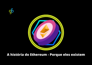 A história do Ethereum - Porque eles existem