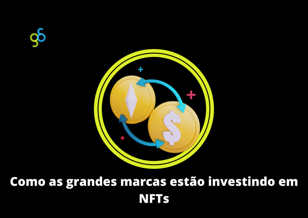 Como as grandes marcas estão investindo em NFTs